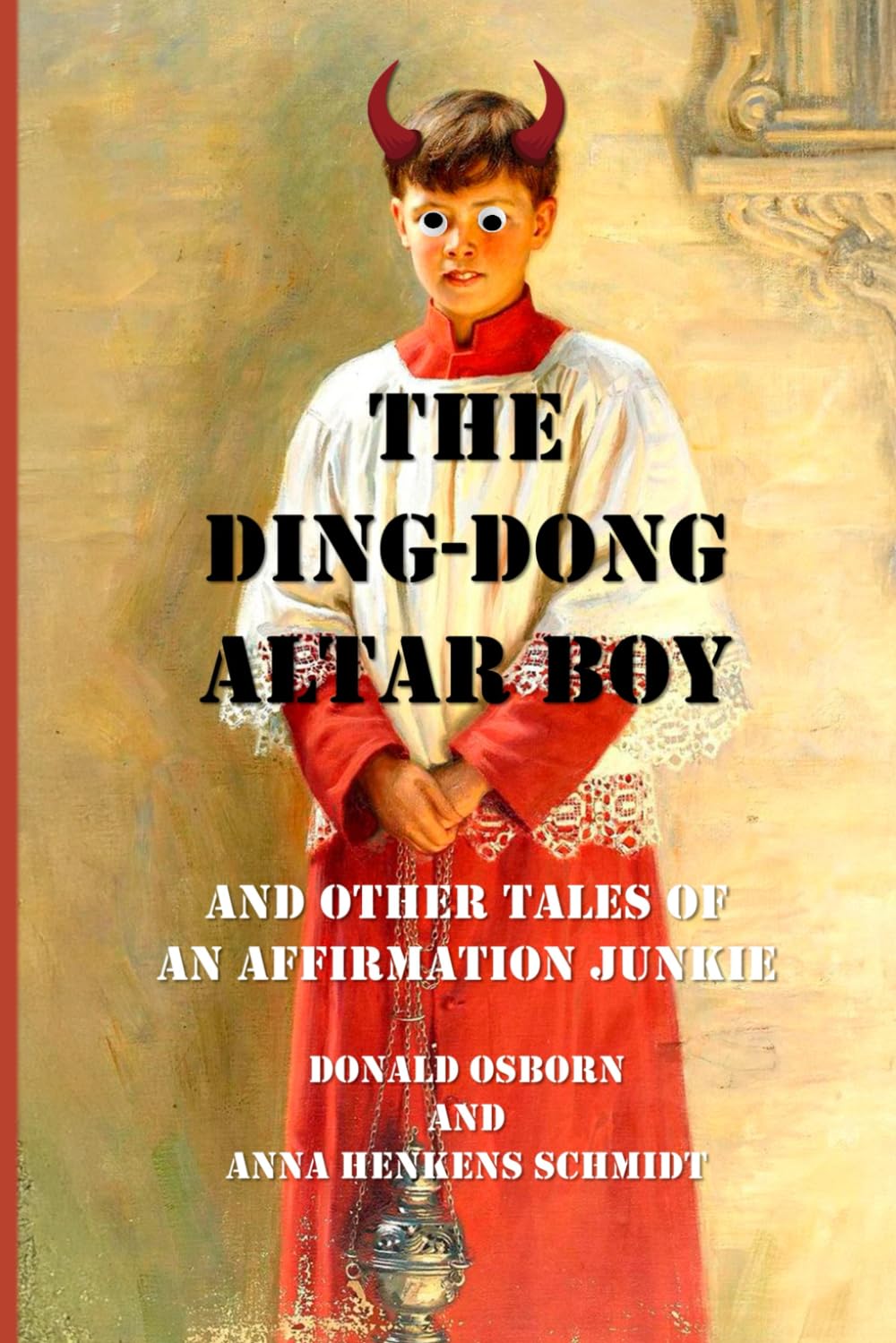 The Ding Dong Altar Boy: And Other Tales of an Affirmation Junkie