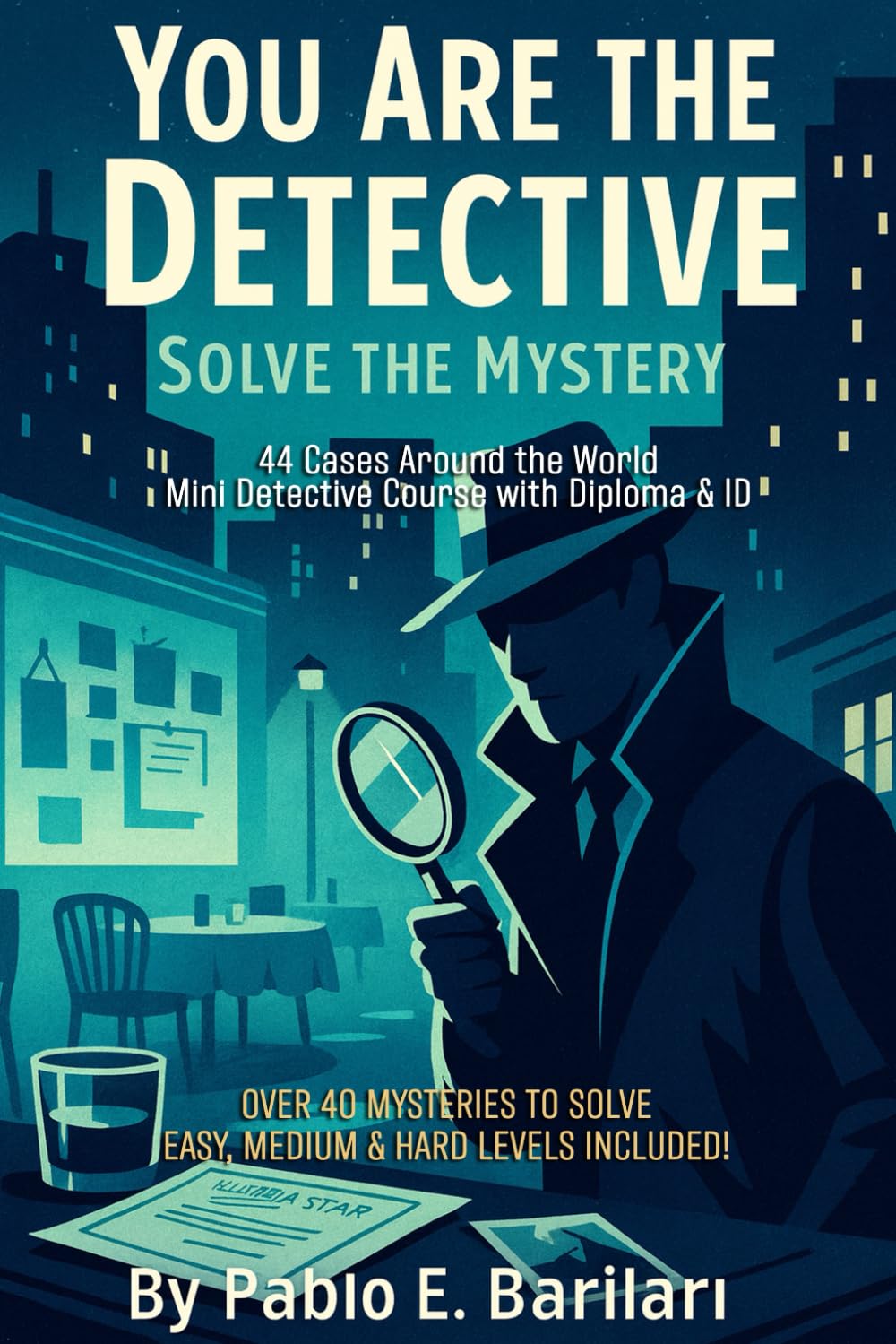 You are the Detective - Solve the Mystery: 44 Detective Cases Around the World – Interactive Mystery Puzzle Book with Logic Challenges, Mini Detective Course, and Diploma