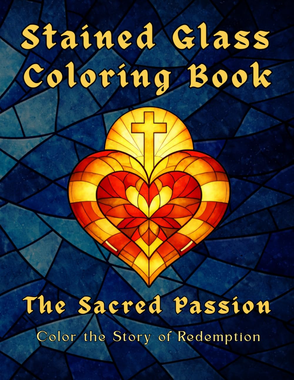 Stained Glass Bible Coloring Book for Adults: The Sacred Passion — 40 Biblical Scenes with Inspiring Scripture