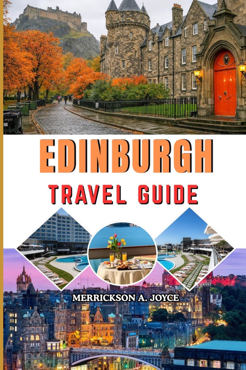 EDINBURGH TRAVEL GUIDE 2026-2027: Discover Edinburgh Like a Local with Expert Tips on Attractions, Walking Tours, Hidden Gems, and Cultural Experiences