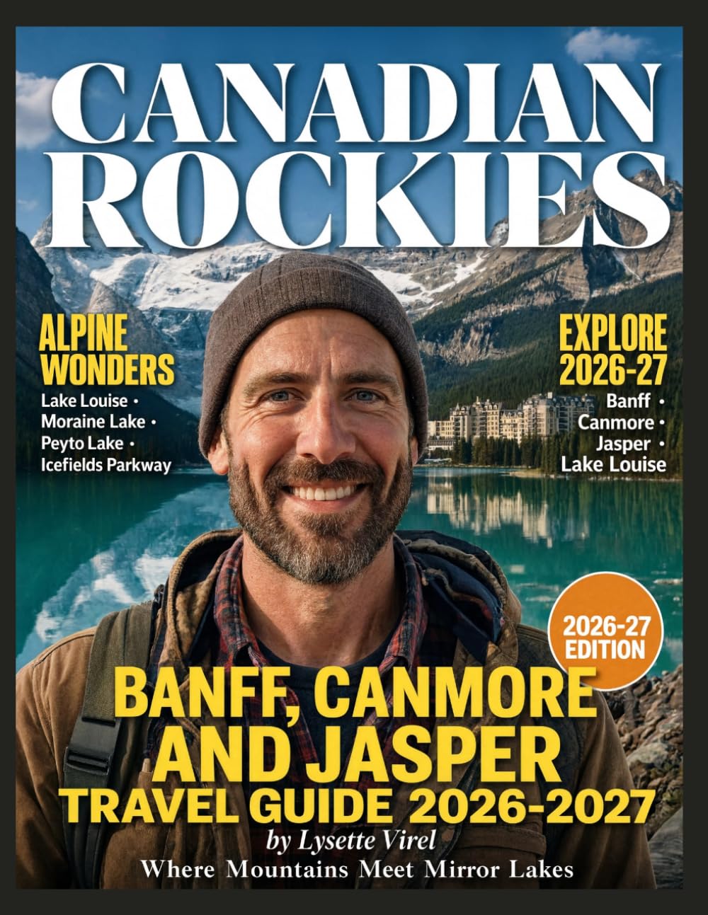 BANFF, CANMORE AND JASPER TRAVEL GUIDE 2026-2027: Awakening in the Wild: Your Transformative Journey Through the Canadian Rockies