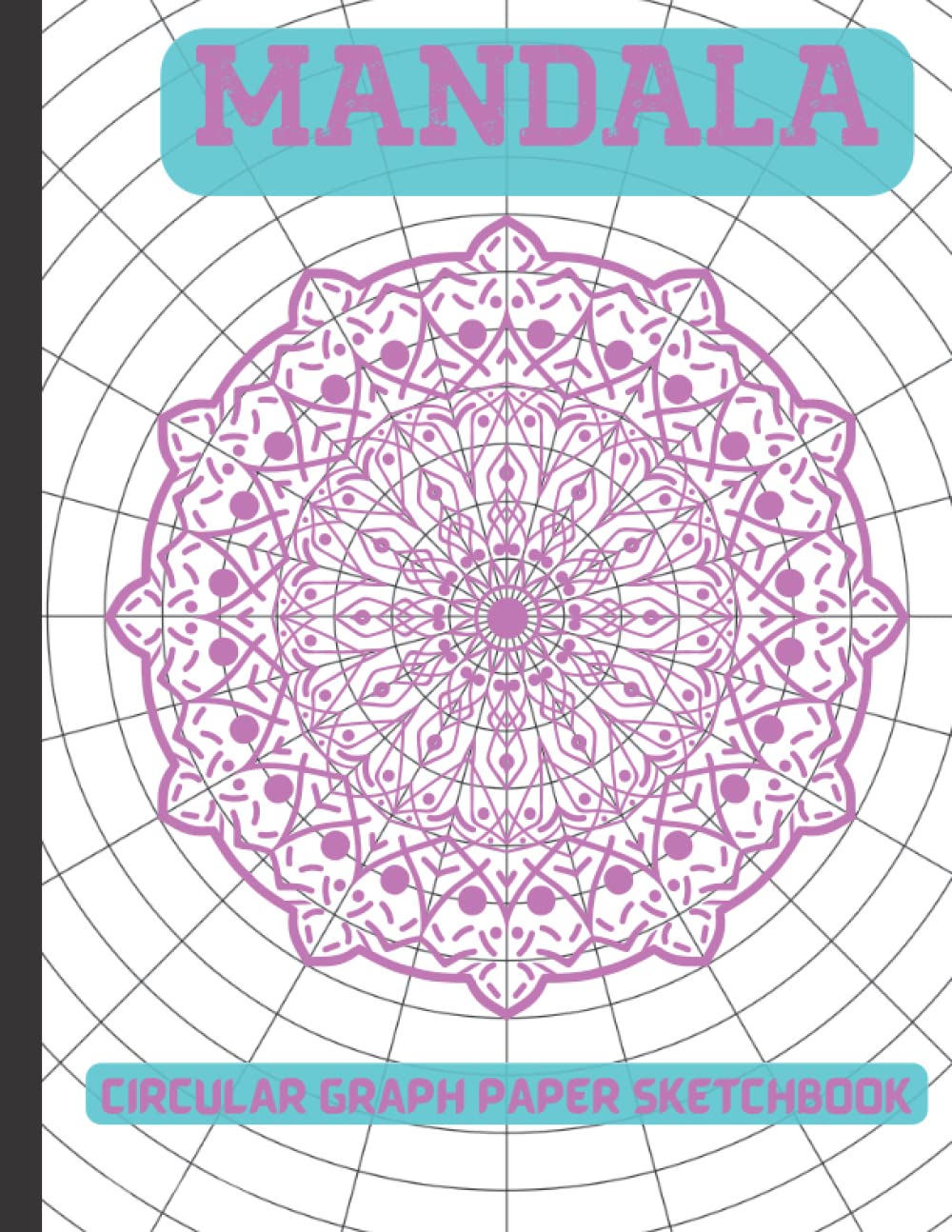 Mandala Drawing Practice Workbook: Polar Coordinate Graph Paper| Circular Grid Mandala Exercise Notebook| 15 Degree Angles, 1/2-Inch Radials On ... Primary Spokes 24| 8.5" x 11", 120 Pages