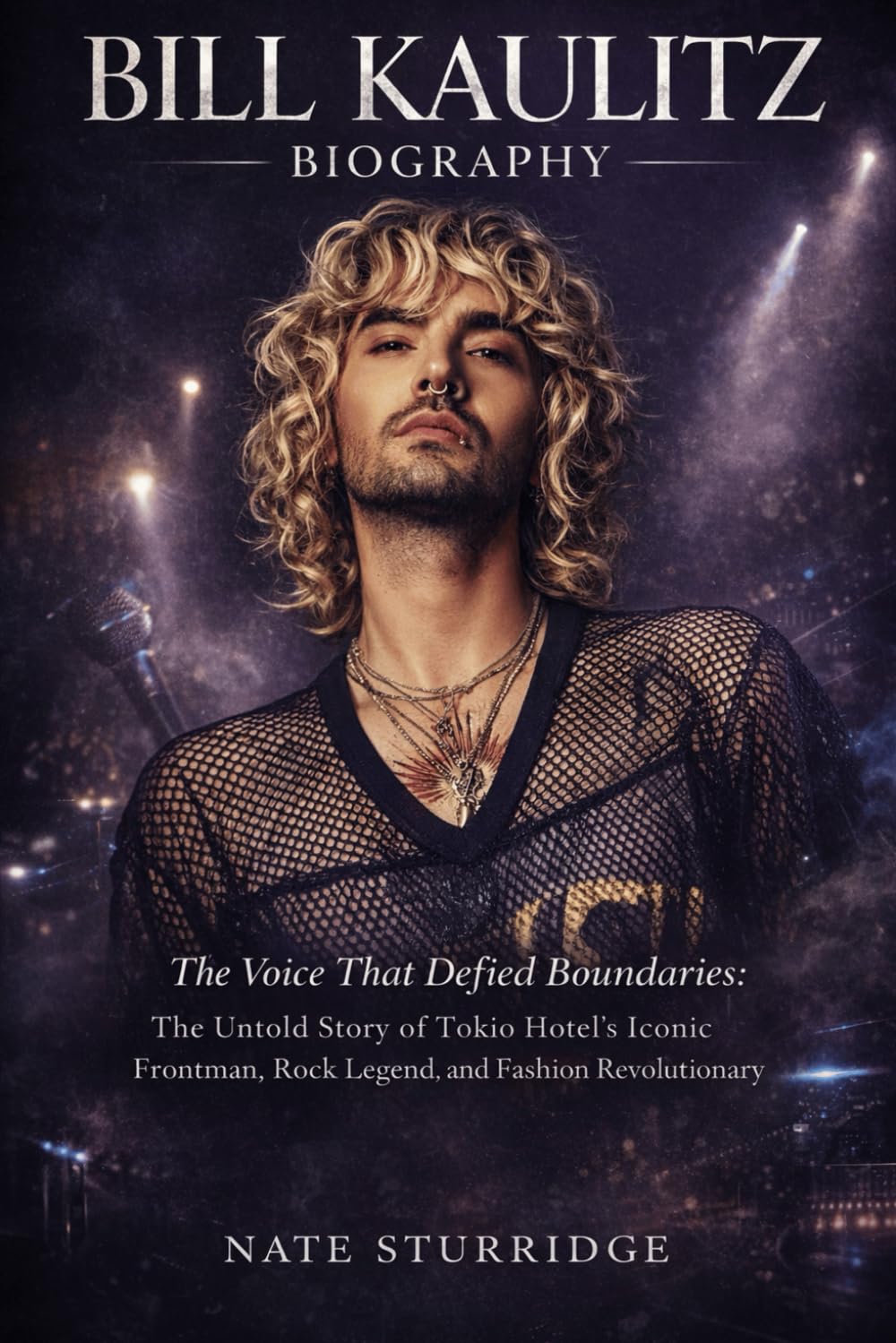 BILL KAULITZ BIOGRAPHY: The Voice That Defied Boundaries: The Untold Story of Tokio Hotel's Iconic Frontman, Rock Legend, and Fashion Revolutionary