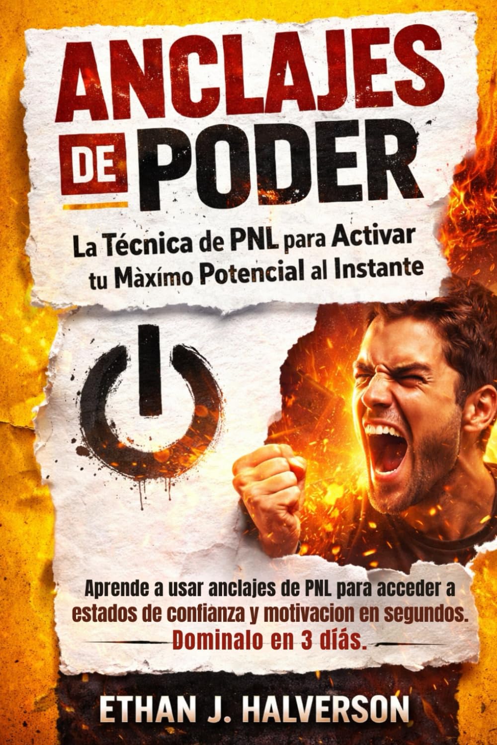 ANCLAJES DE PODER: La Técnica de PNL para Activar tu Máximo Potencial al Instante: Aprende a usar anclajes de PNL para acceder a estados de confianza y motivación en segundos. Domínalo en 3 días.