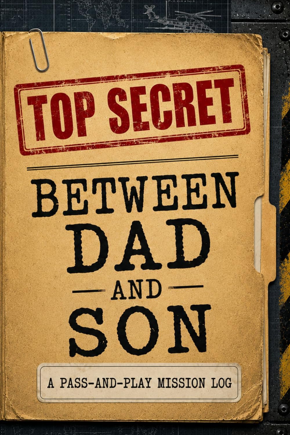 TOP SECRET BETWEEN DAD AND SON: A Pass-and-Play Mission Log: An Interactive Shared Communication Journal for Fathers and Boys with Secret Spy ... Prompts, and Screen-Free Games to Build Trust