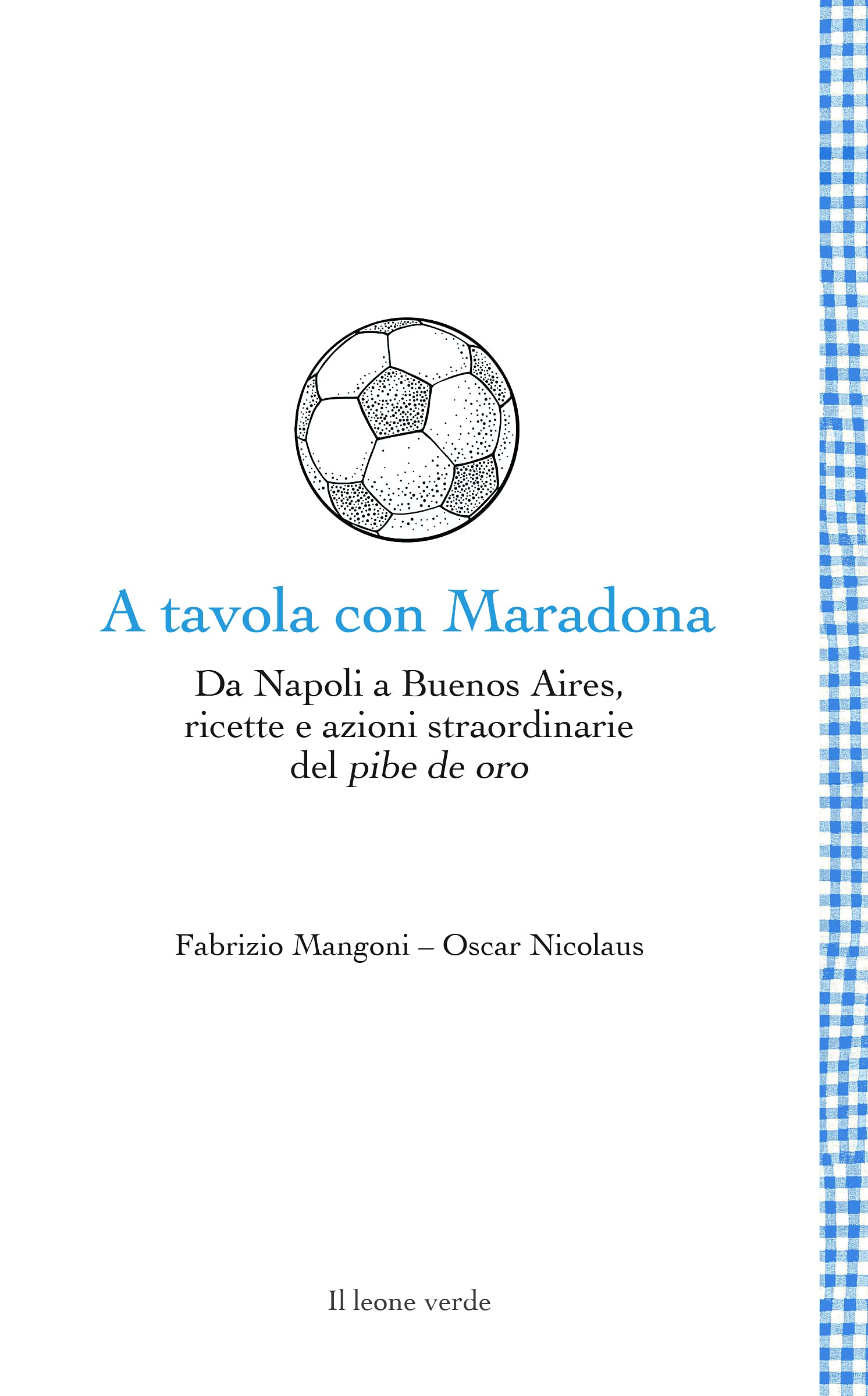 A Tavola Con Maradona: Da Napoli A Buenos Aires, Ricette E Azioni Straordinarie Del Pibe De Oro - 4