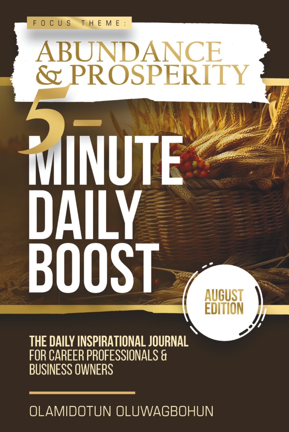 5-Minute Daily Boost - August Edition (Hardcover): The Daily Inspirational Journal for Career Professionals & Business Owners Focus Theme: Abundance & Prosperity