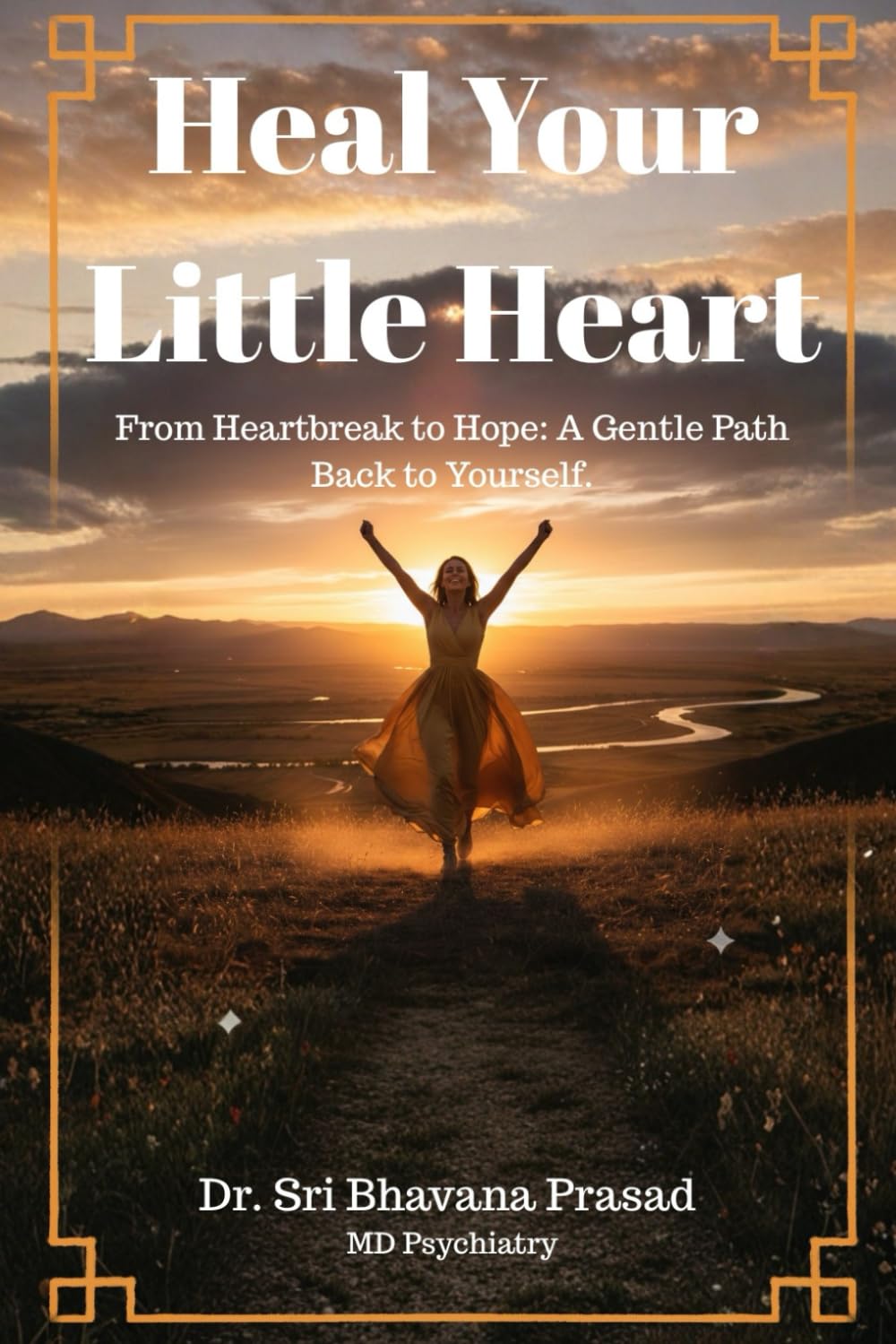 Heal Your Little Heart: From Heartbreak to Hope: A Gentle Path Back to Yourself