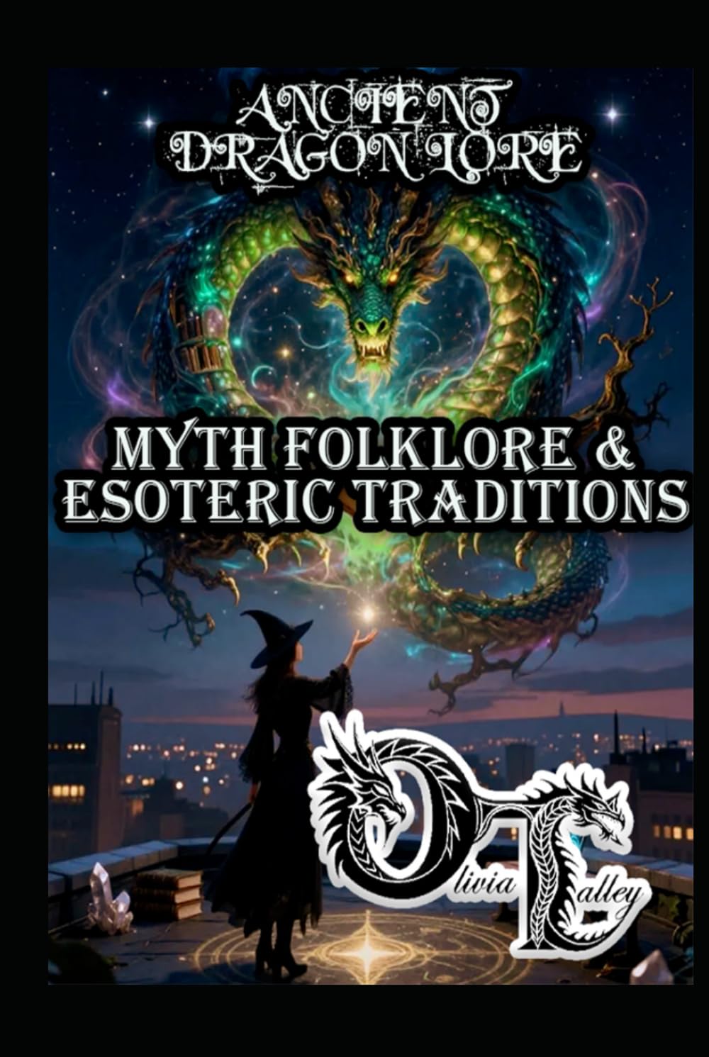 ANCIENT DRAGON LORE: MYTH FOLKLORE & ESOTERIC TRADITIONS (Olivia Talley's Dragon Magick)