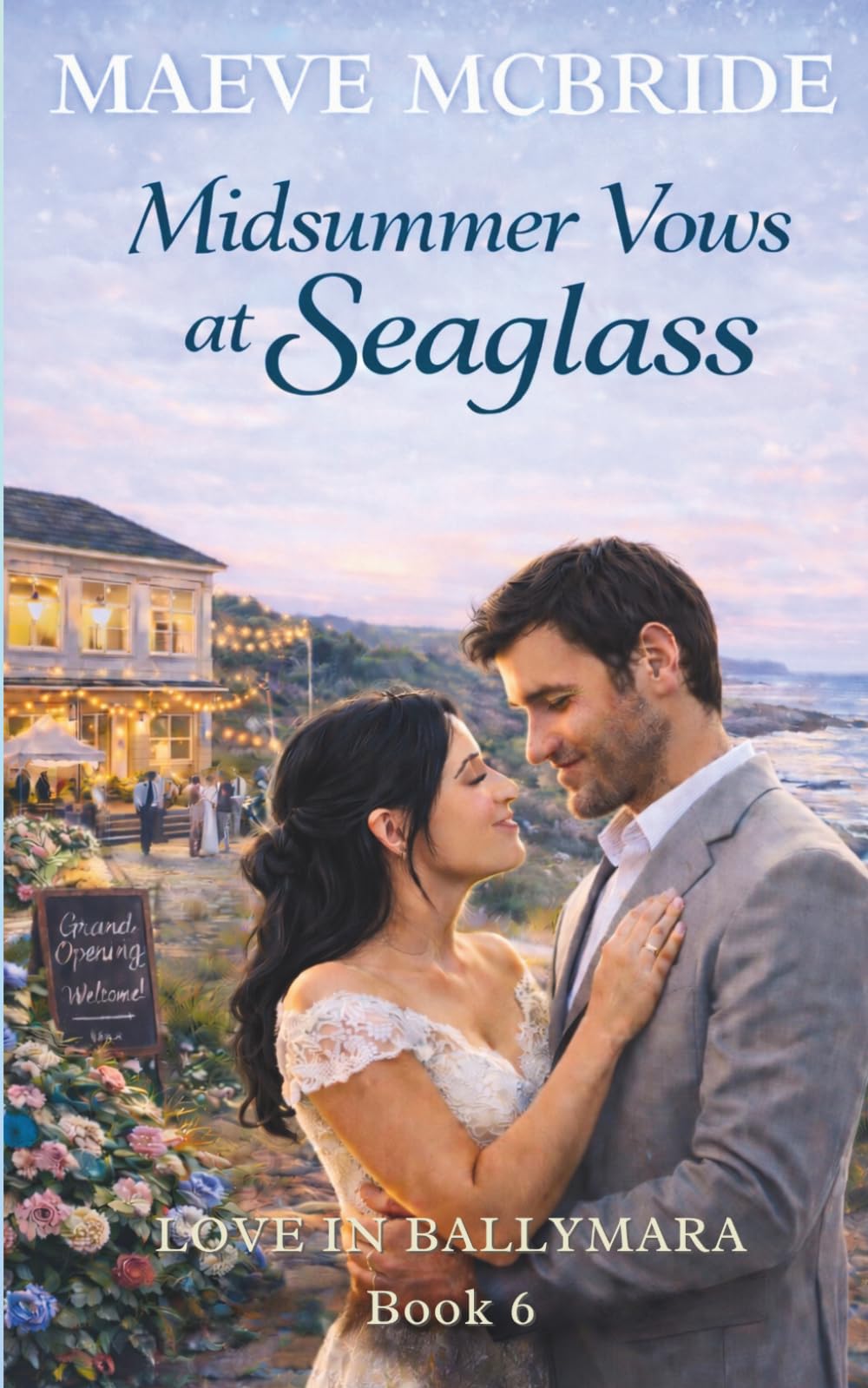 Midsummer Vows at Seaglass: Sweet, Small-Town Irish Romance: 6 (Love in Ballymara)