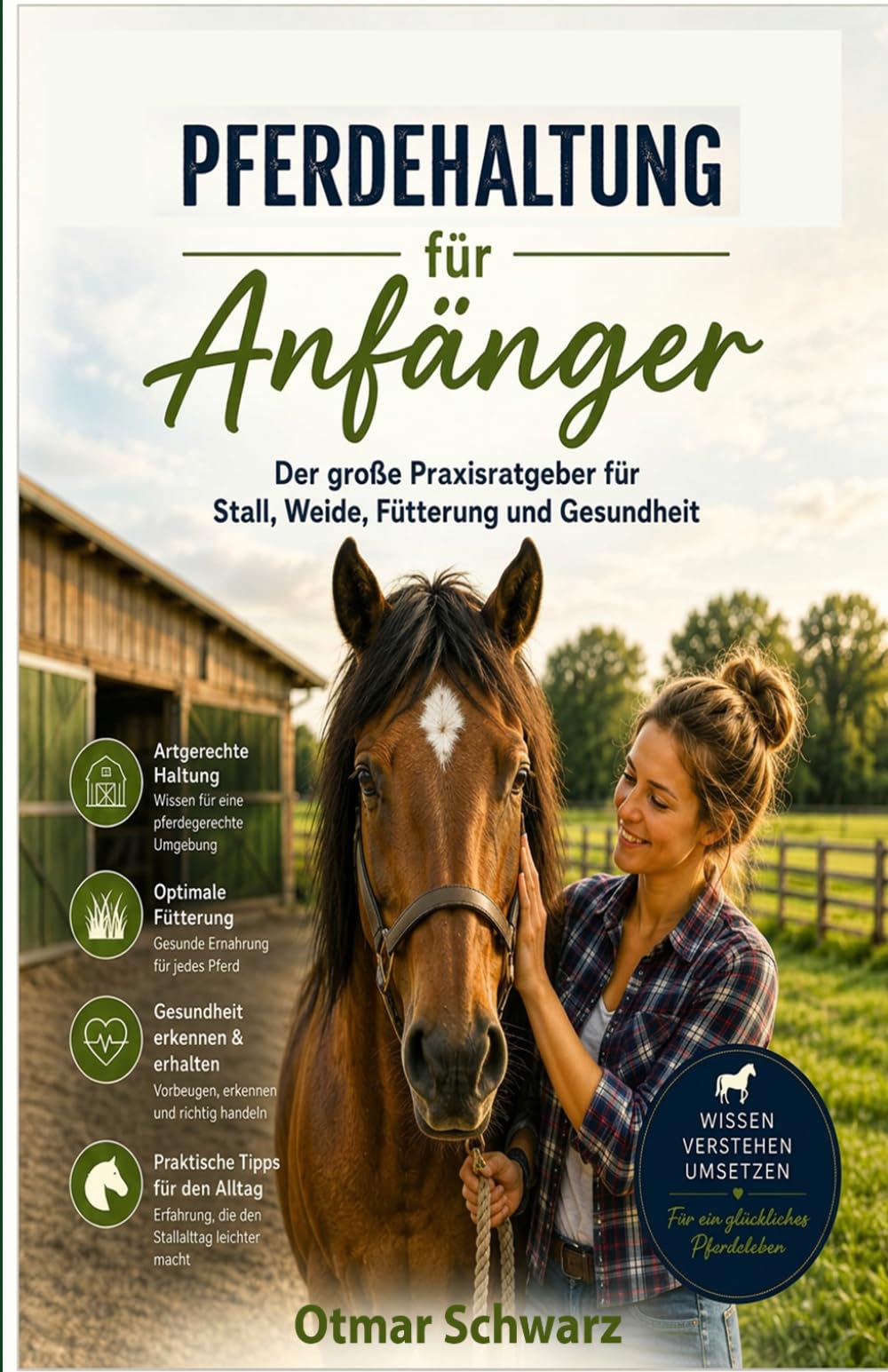 Pferdehaltung für Anfänger: Der große Praxisratgeber für Stall, Weide, Fütterung und Gesundheit