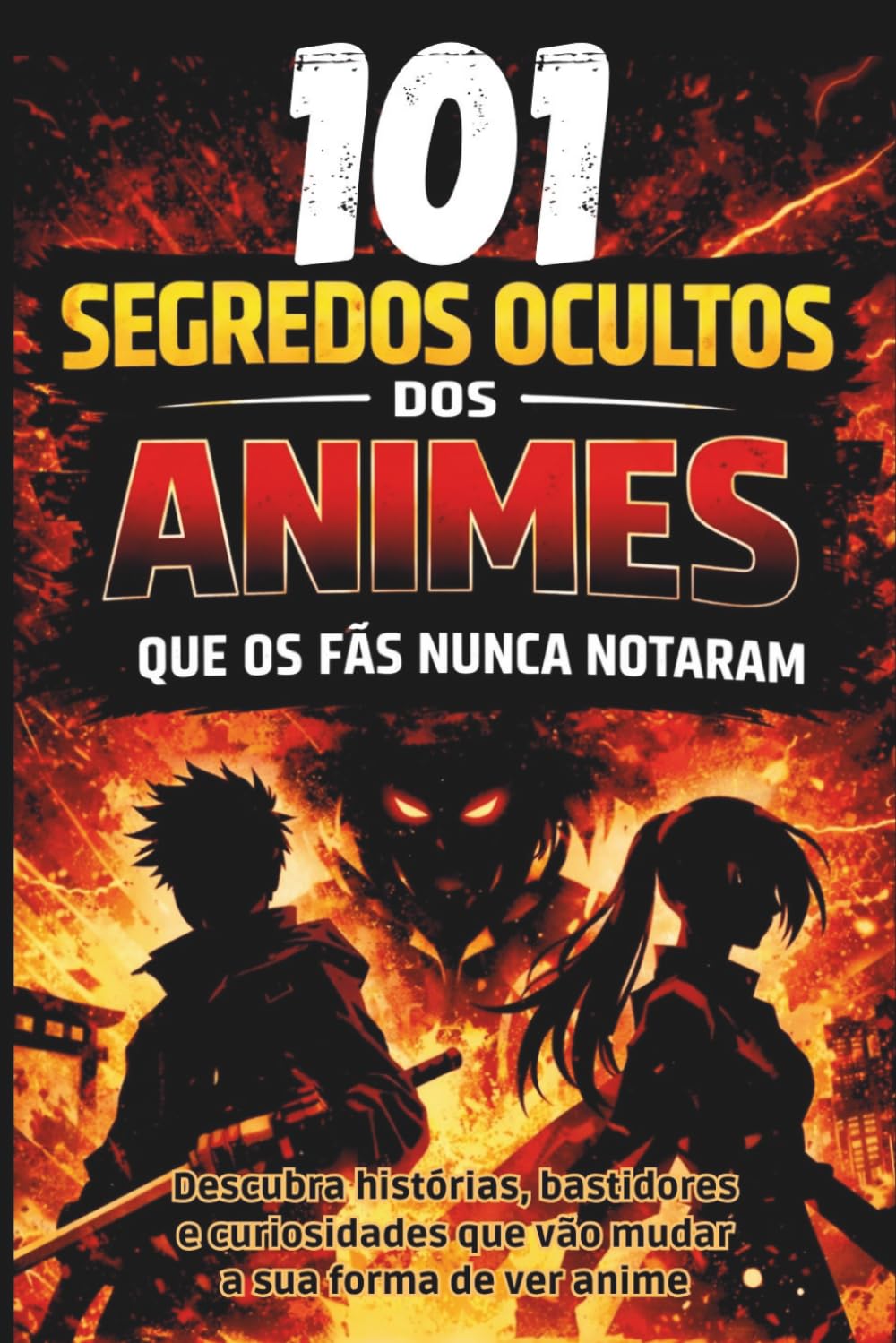 101 Segredos Ocultos dos Animes que os Fãs Nunca Notaram: Descubra histórias, bastidores e curiosidades que vão mudar a sua forma de ver anime