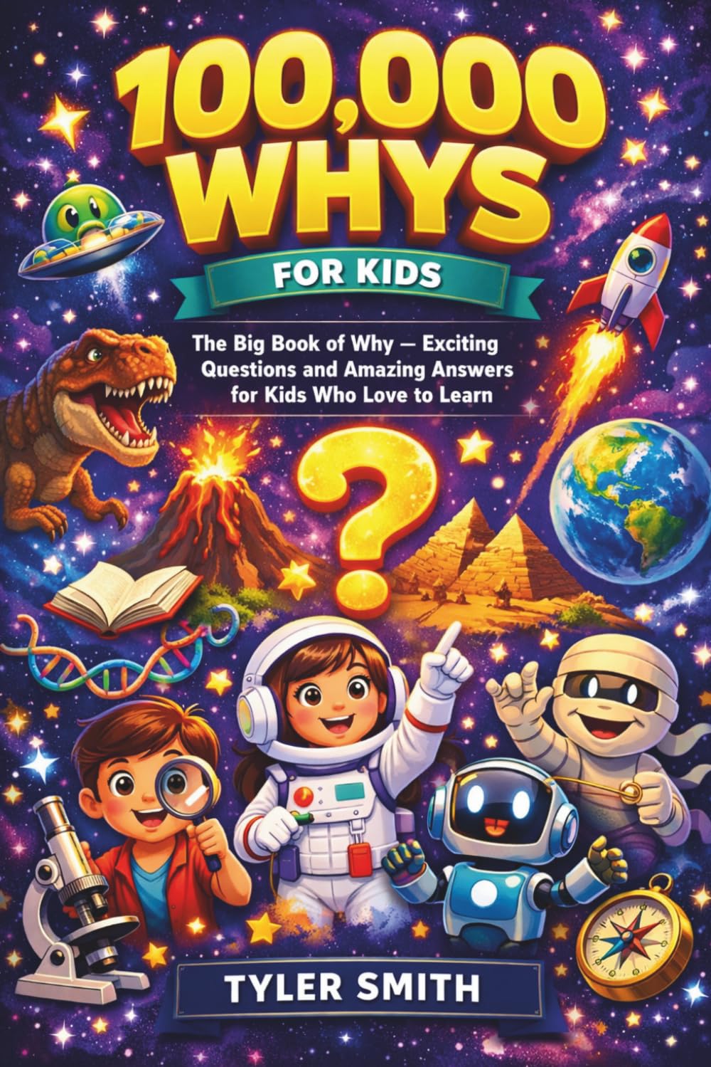 100,000 WHYS FOR KIDS: The Big Book of Why — Exciting Questions and Amazing Answers for Kids Who Love to Learn