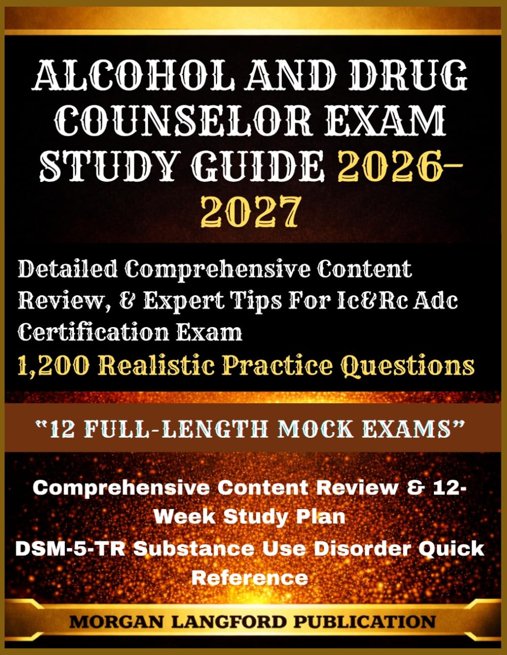 Alcohol And Drug Counselor Exam Study Guide 2026-2027: 1,200 Realistic Practice Questions, Detailed Comprehensive Content Review, & Expert Tips For Ic&Rc Adc Certification Exam