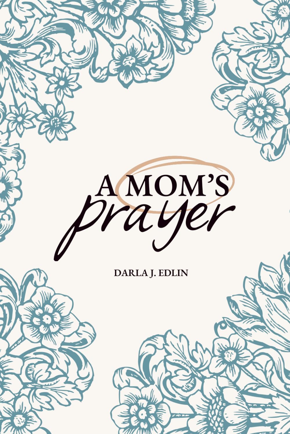 A Mom's Prayer: Devotional and Prayer for Mom's