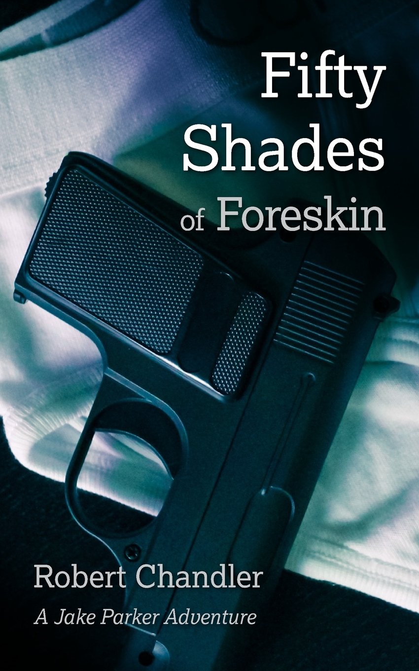 Fifty Shades of Foreskin: A Jake Parker Adventure: Volume 1 (The Erotic Adventures of Jake Parker, Twink Secret Agent)