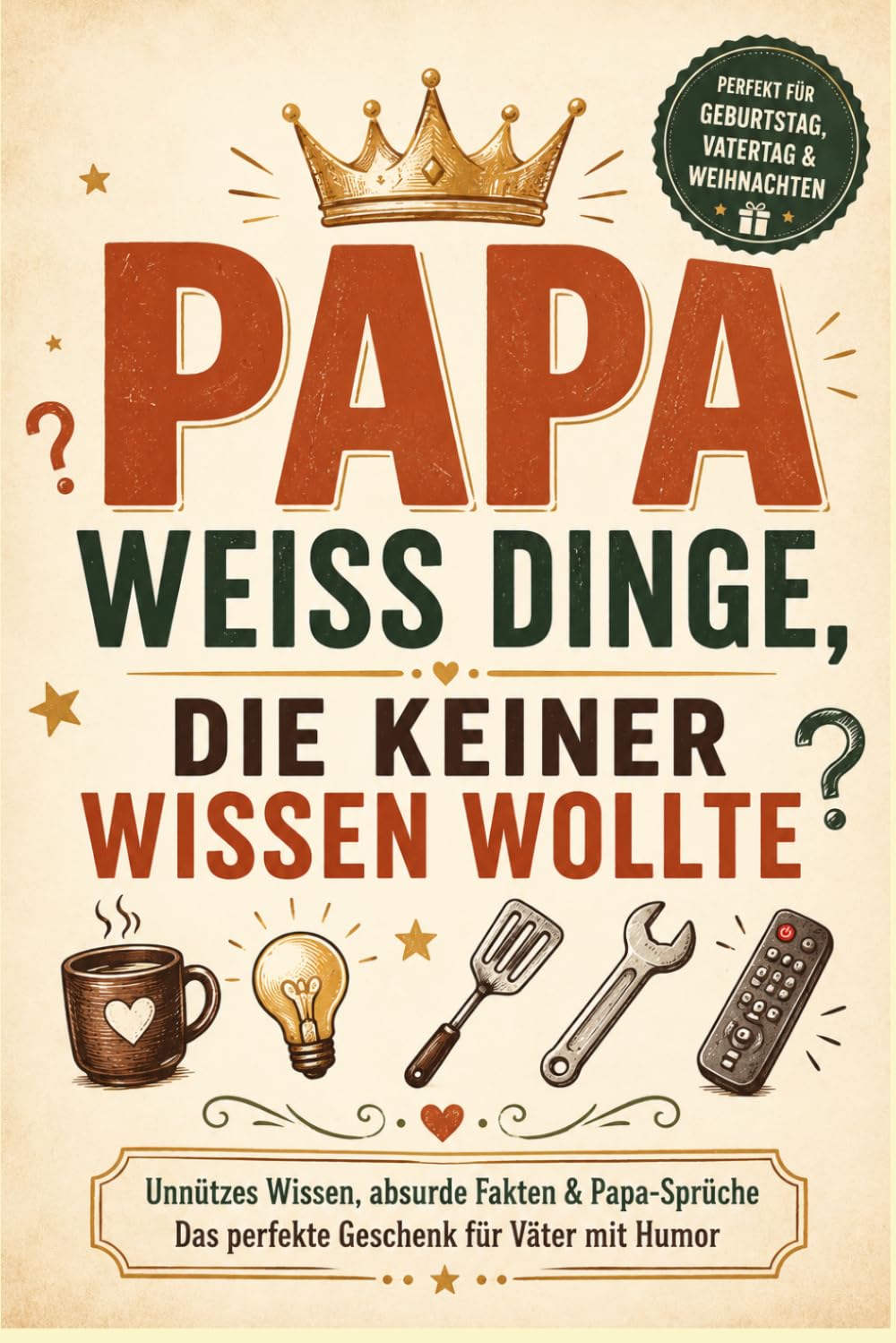 Papa weiß Dinge, die keiner wissen wollte: Unnützes Wissen, absurde Fakten & Papa-Sprüche – das lustige Geschenkbuch für Väter mit Humor