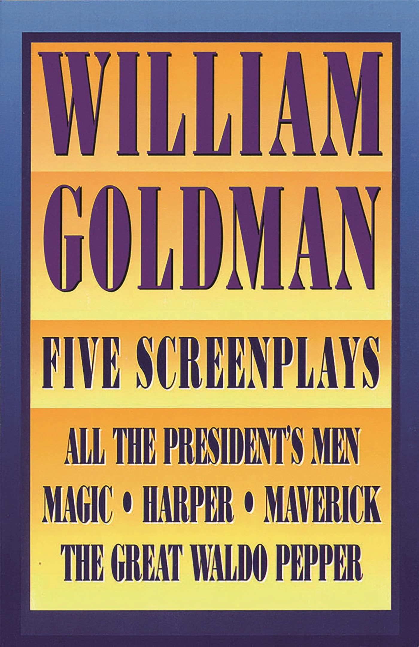 William Goldman: Five Screenplays with Essays (Applause Books) Paperback – February 1, 2000