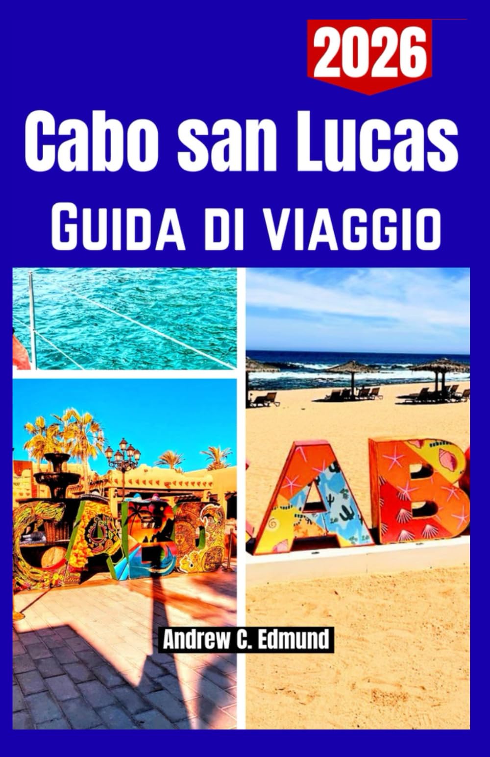 CABO SAN LUCAS GUIDA DI VIAGGIO 2026: Visita luoghi iconici, spiagge meravigliose, sentieri panoramici e itinerari avventurosi
