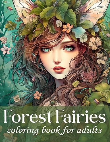 Forest Fairies Coloring Book For Adults: Coloring Book of Magical Fairies for Unwinding and Mindfulness Adults and Teenagers Can Color Beautiful Pictures of Flowers and Other Designs