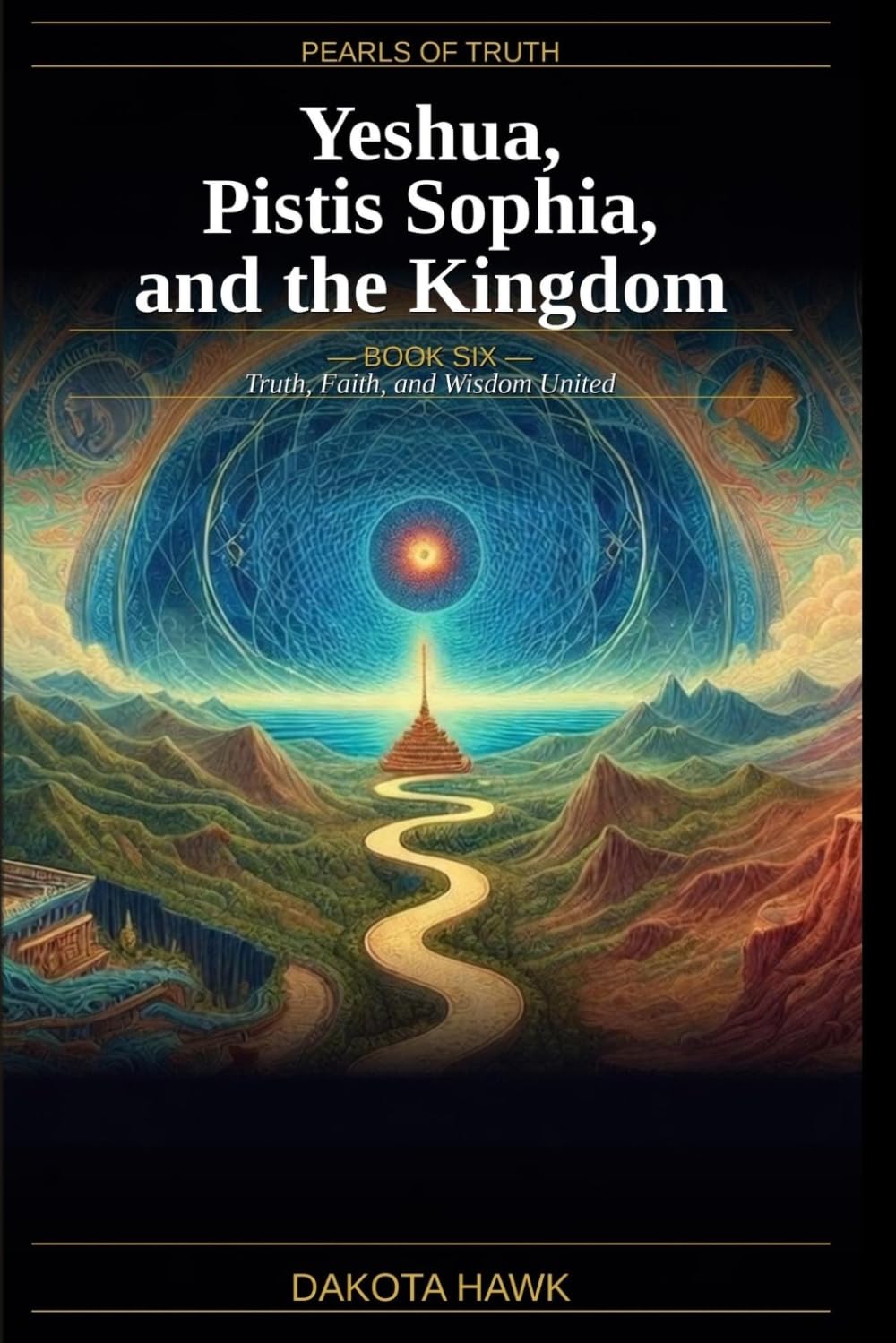 Yeshua, Pistis Sophia, and the Kingdom: Truth, Faith, and Wisdom United (Pearls of Truth)