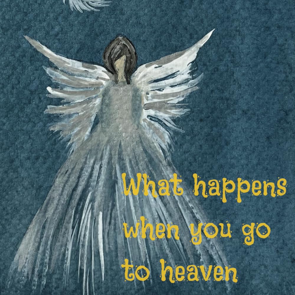 What Happens When You Go To Heaven