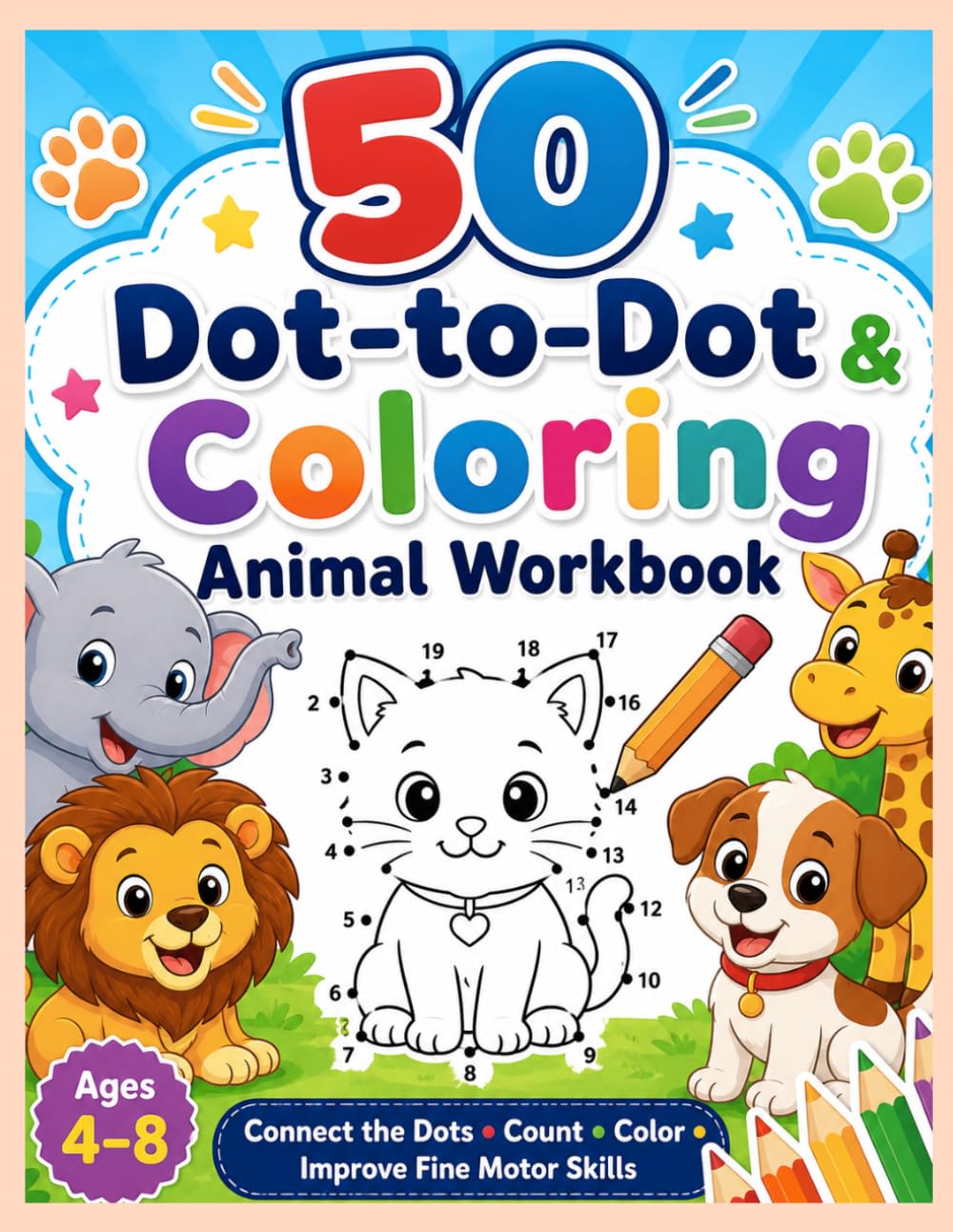 50 dot to dot & colouring workbook: Connect the Dots, Colour, and Learn with 50 Fun Animal Activities for Kids Ages 4–8