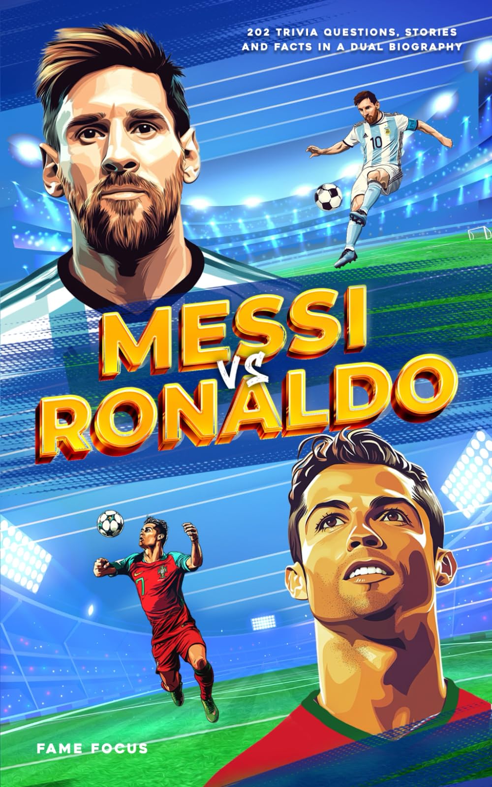 Football Legends Showdown: Messi VS Ronaldo – 202 Trivia Questions, Facts, and Dual Biography