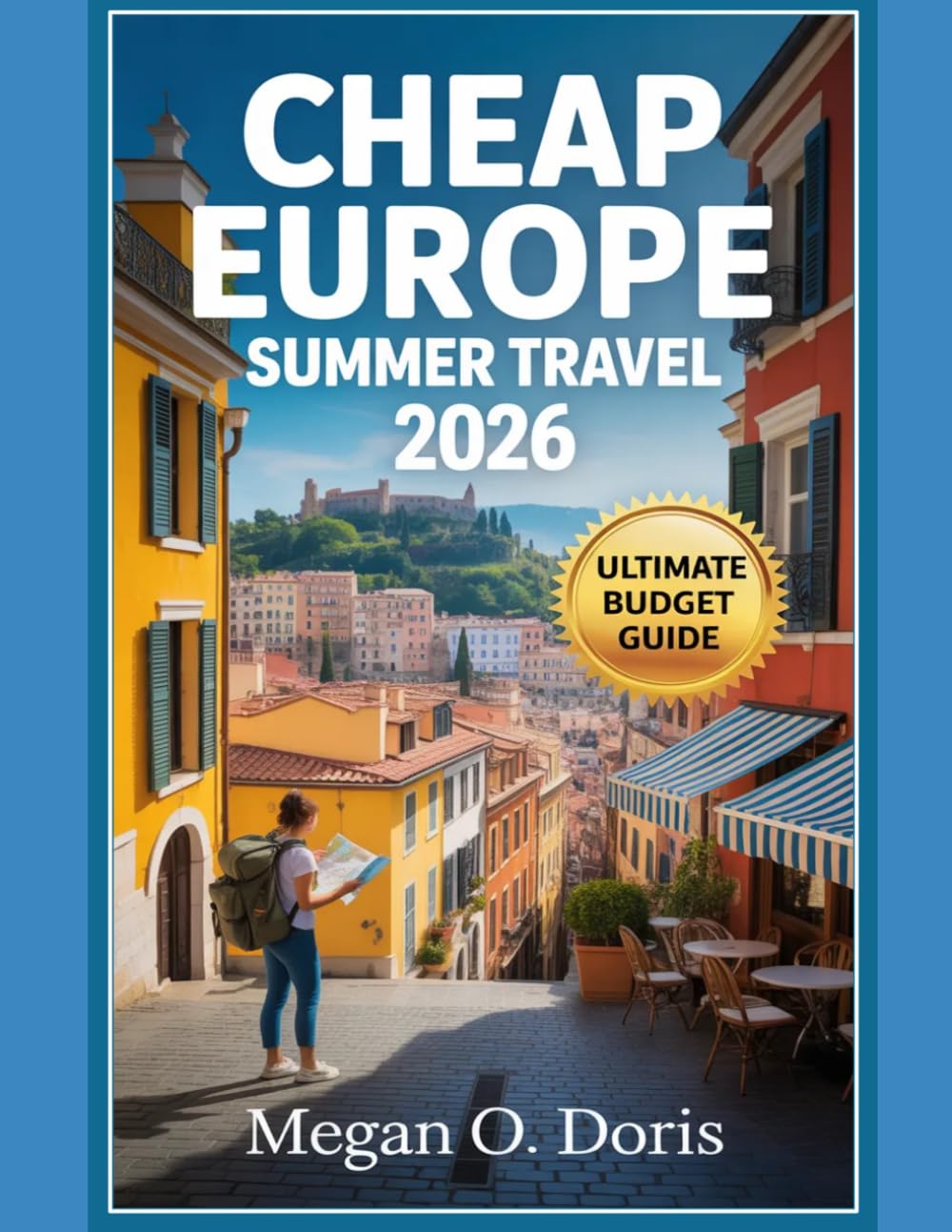 Cheap Europe Summer Travel 2026: “Affordable Destinations, Budget Itineraries & Hidden Gems” (Explore plus)