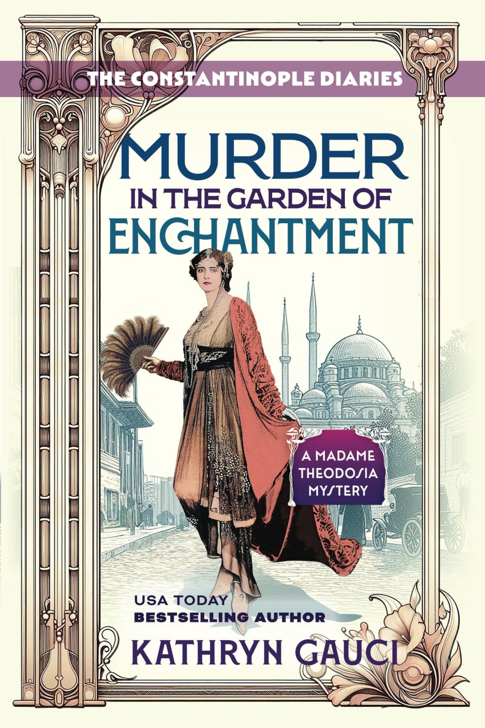 Murder in the Garden of Enchantment: The Constantinople Diaries (A Madame Theodosia Mystery)