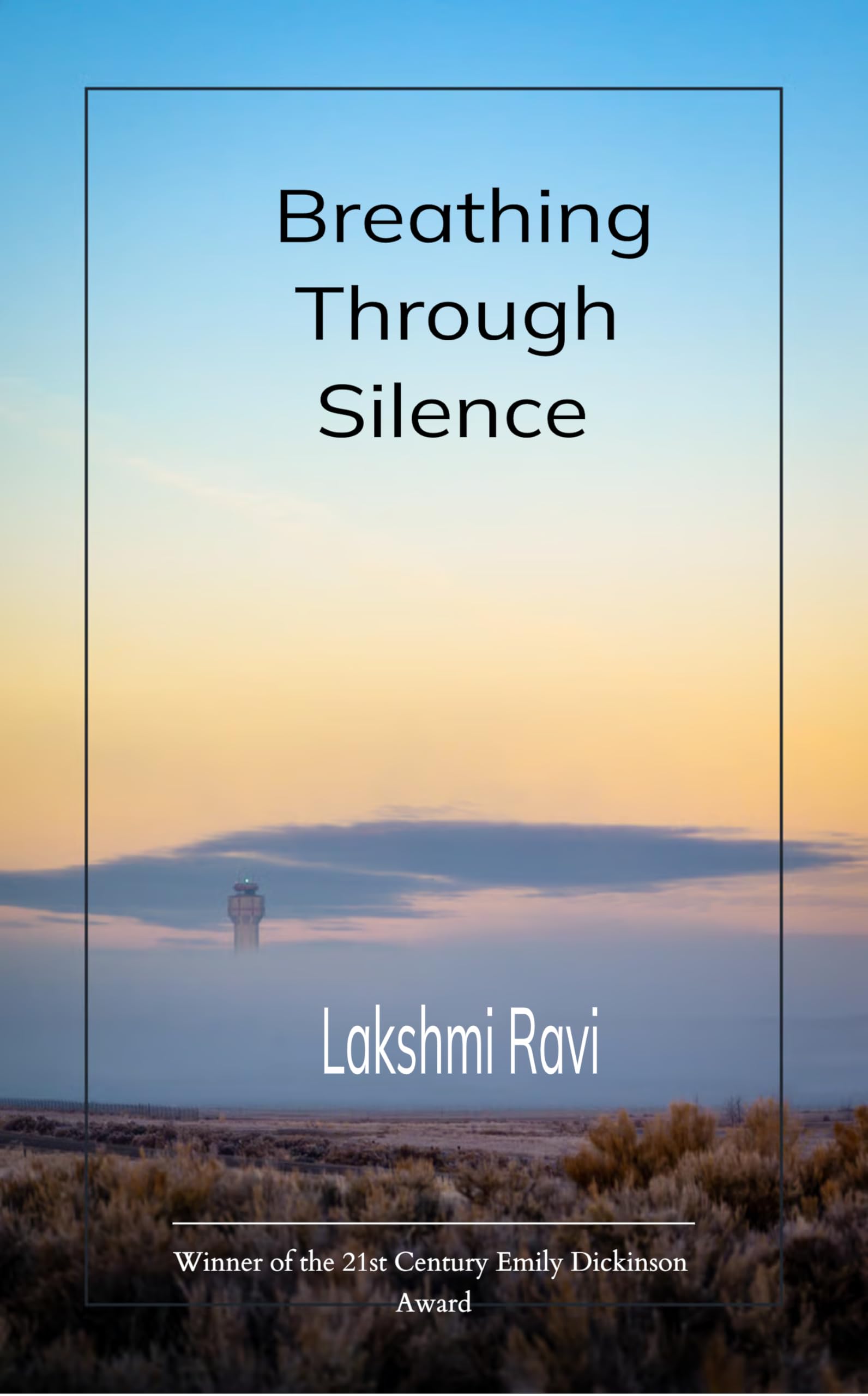 Breathing through Silence Poems on healing through fear, hope, uncertainty with intermittent smiles