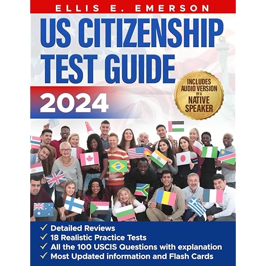 US Citizenship 2024: Ace the 2024 US Citizenship Test: Definitive Guide with In-Depth Content Reviews, Detailed Answers, Realistic Practice Tests and Audio Version Included
