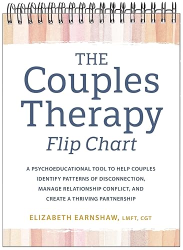 The Couples Therapy Flip Chart: A Psychoeducational Tool to Help Couples Identify Patterns of Disconnection, Manage Relationship Conflict, and Create a Thriving Partnership