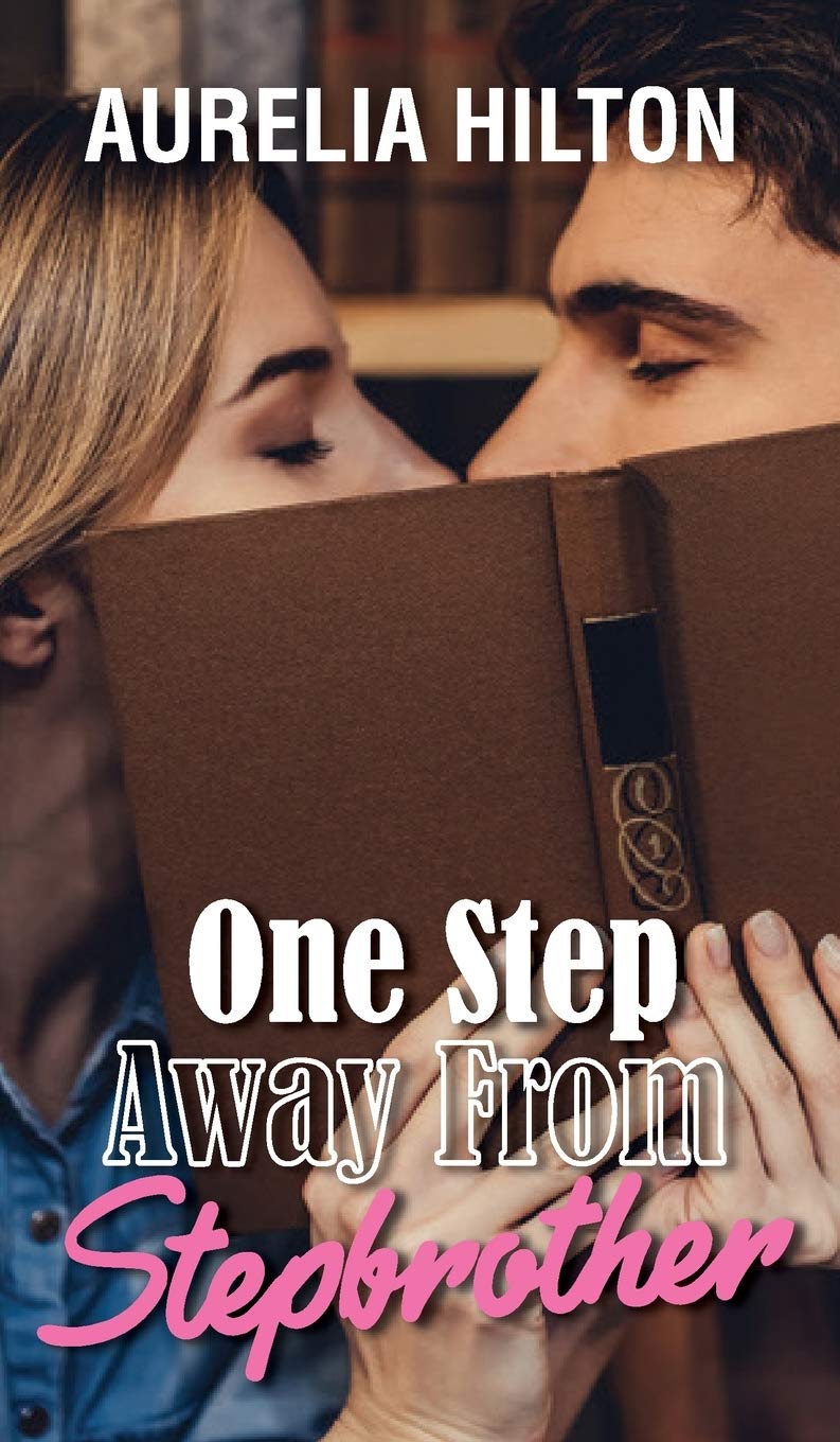 One Step Away From Stepbrother: A Hot & Steamy Aurelia Hilton's Romance Short Novel Book 39