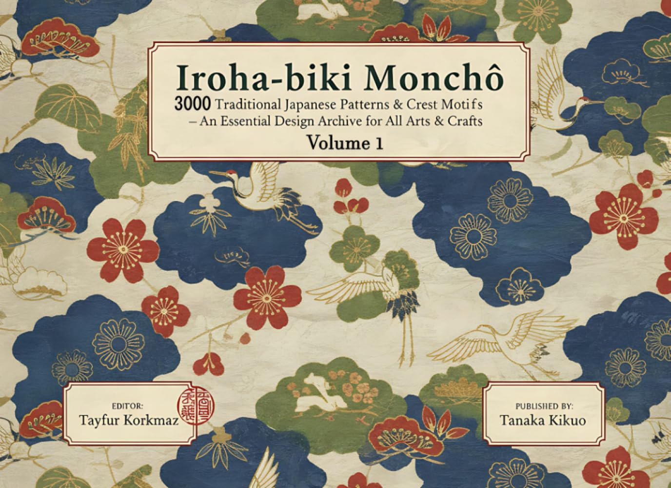Iroha-biki Monchō- 3000 Traditional Japanese Patterns & Crest Motifs: An Essential Design Archive for All Arts & Crafts (Volume 1) (A Cultural Heritage Series of Japanese Fine Arts)