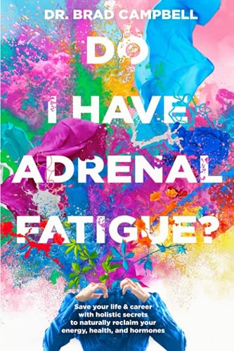 Do I Have Adrenal Fatigue?: Save Your Life &amp; Career With Holistic Secrets To Naturally Reclaim Your Energy, Health, and Hormones