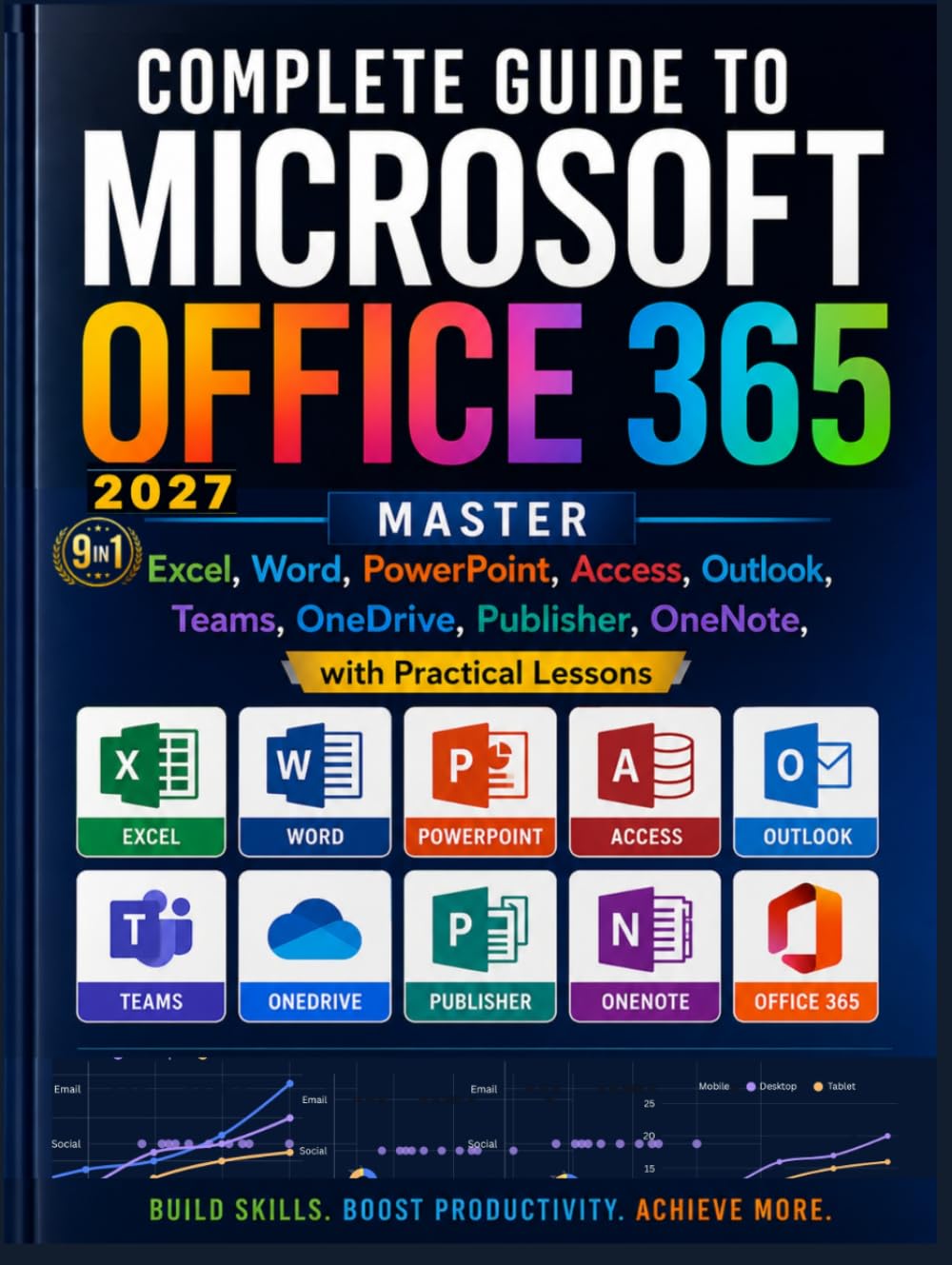 Complete Guide to Microsoft Office 365: Master Excel, Word, PowerPoint, Access, Outlook, Teams, OneDrive, Publisher, OneNote, with Practical Lessons