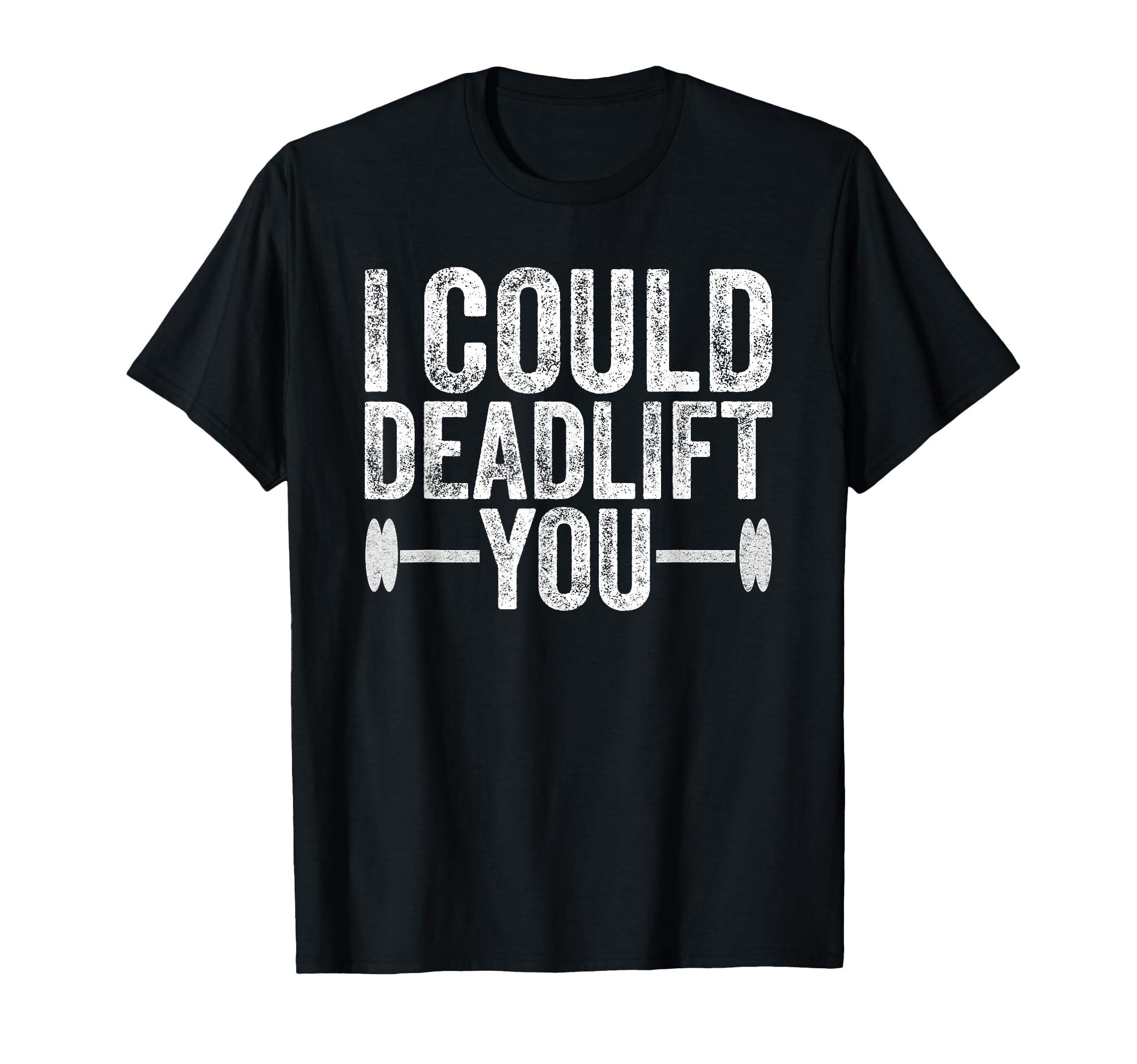 Funny Gym I Could Deadlift You Funny Fitness Workout Men T-Shirt
