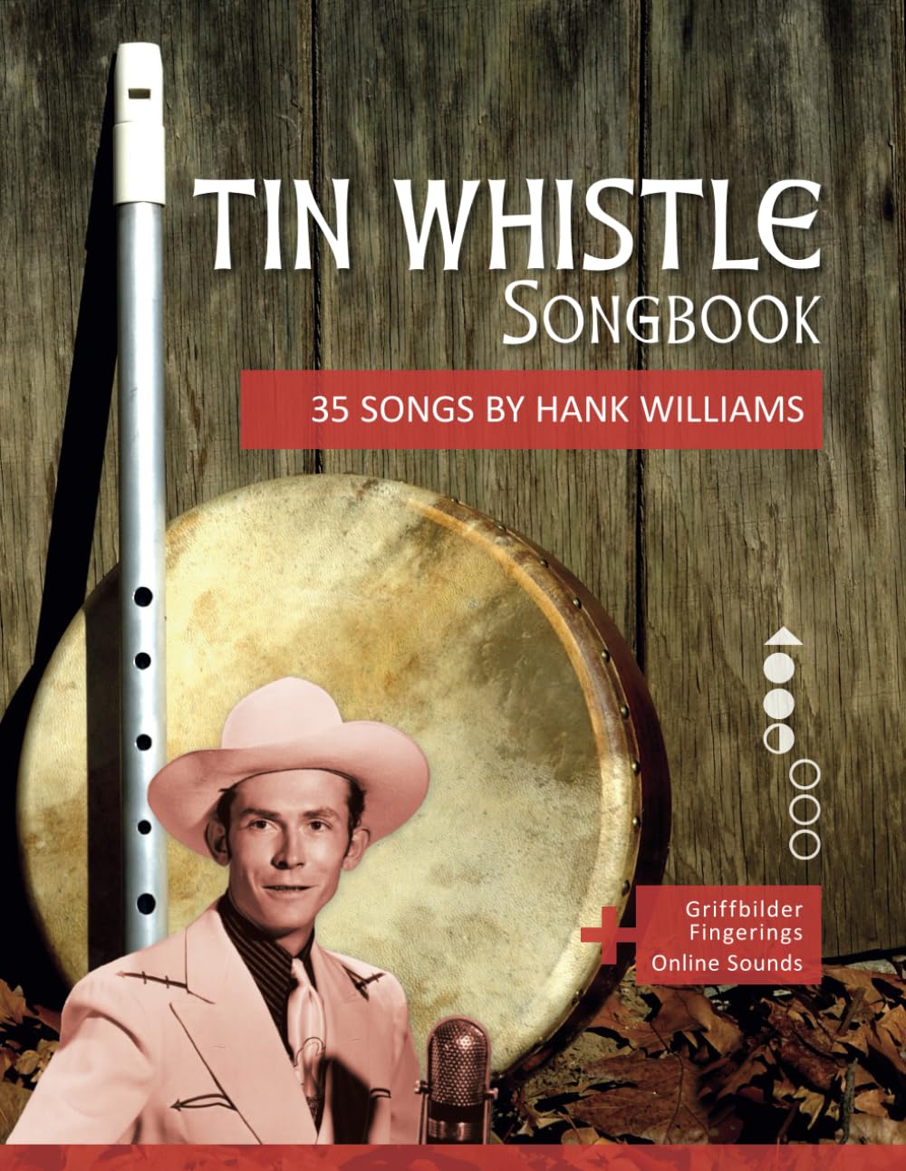 Tin Whistle Songbook - 35 Songs by Hank Williams: + Griffbilder / Fingerings + Online Sounds (Tin Whistle / Penny Whistle / Pocket Whistle / Low Whistle)