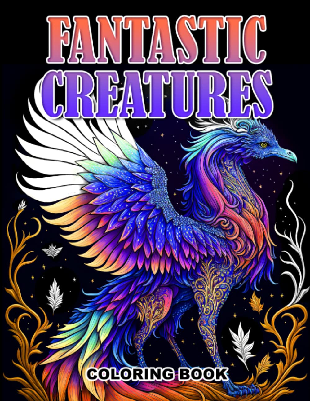 Fantastic Creatures Coloring Book: Magic Winged Fantasy Creatures And Mythical Animals, 50 Amazing Illustrations To Color