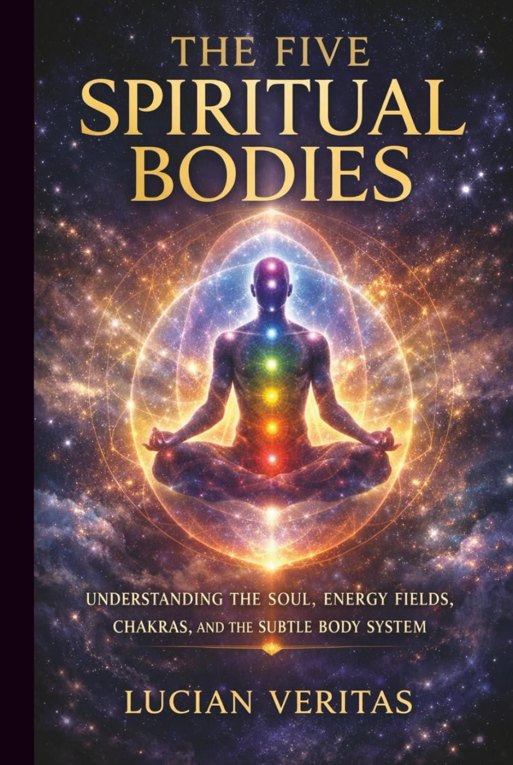 The five spiritual bodies: Understanding the soul, energy fields, chakras, and the subtle body system