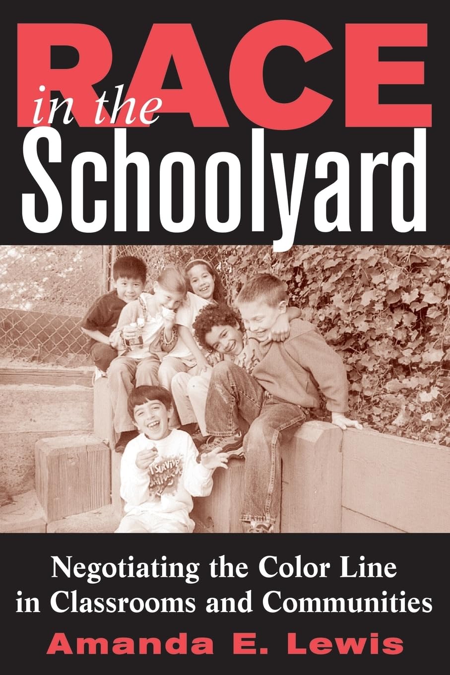 Race in the Schoolyard: Negotiating the Color Line in Classrooms and Communities