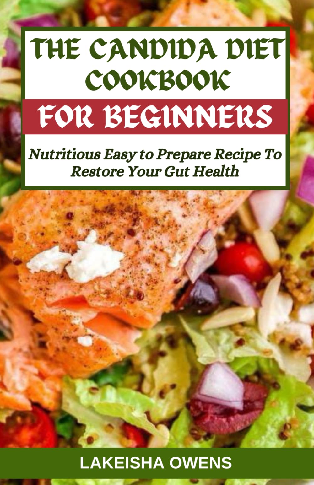 THE CANDIDA DIET COOKBOOK FOR BEGINNERS: Nutritious easy to prepare recipe to restore your gut health