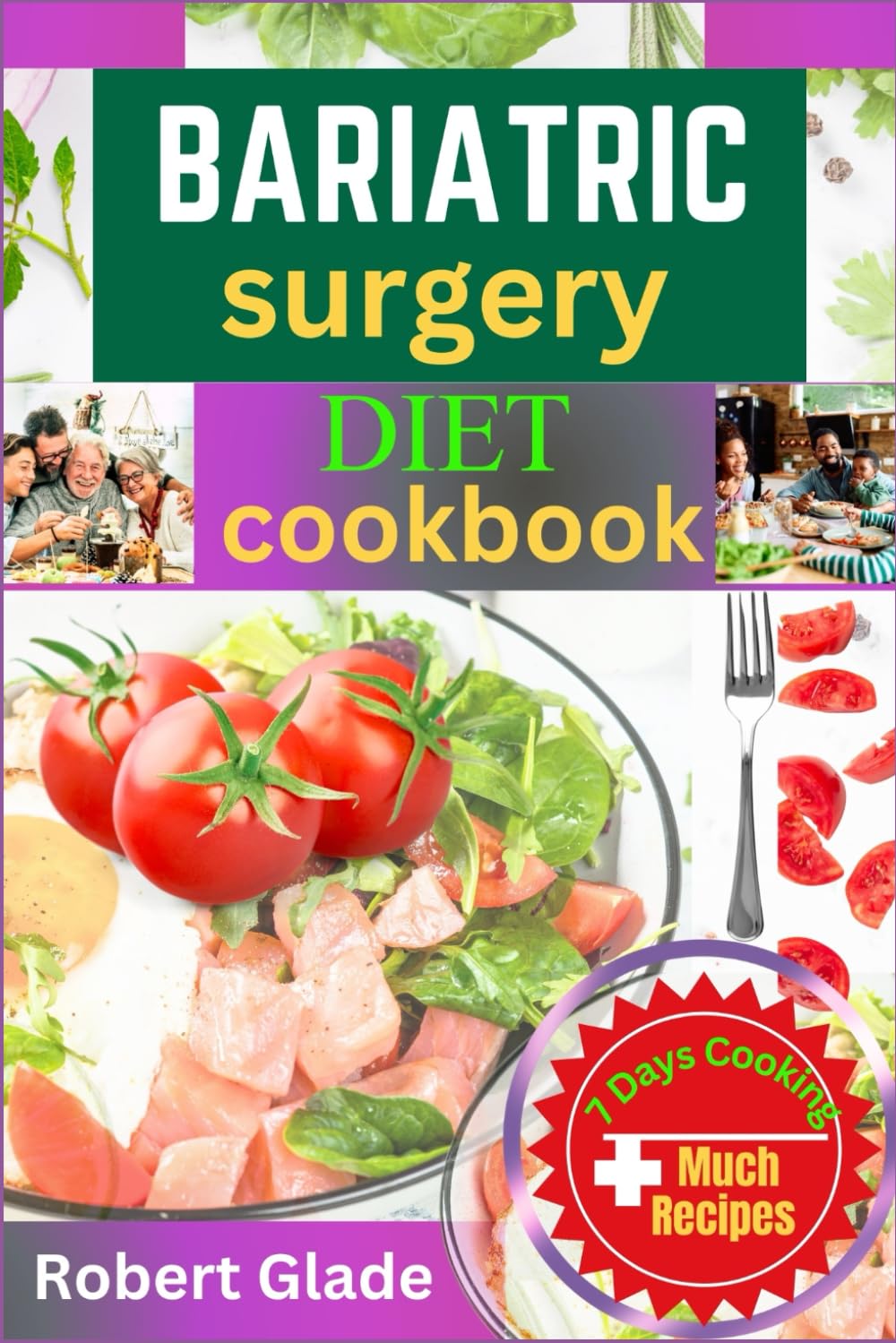 BARIATRIC SURGERY DIET COOKBOOK: The Ultimate Step-By-Step Guide With 7 Day Meal Plan, Nutritious And Easy To Prepare Recipes Using Minimal Ingredients All In 30 Minutes For Bariatric Surgery Recovery