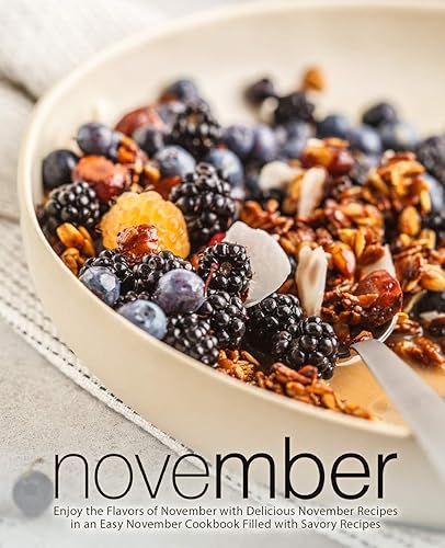 November: Enjoy the Flavors of November with Delicious November Recipes in an Easy November Cookbook Filled with Savory Recipes
