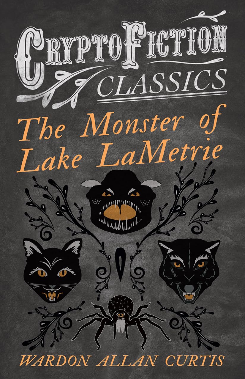 The Monster of Lake LaMetrie: (Cryptofiction Classics - Weird Tales of Strange Creatures)