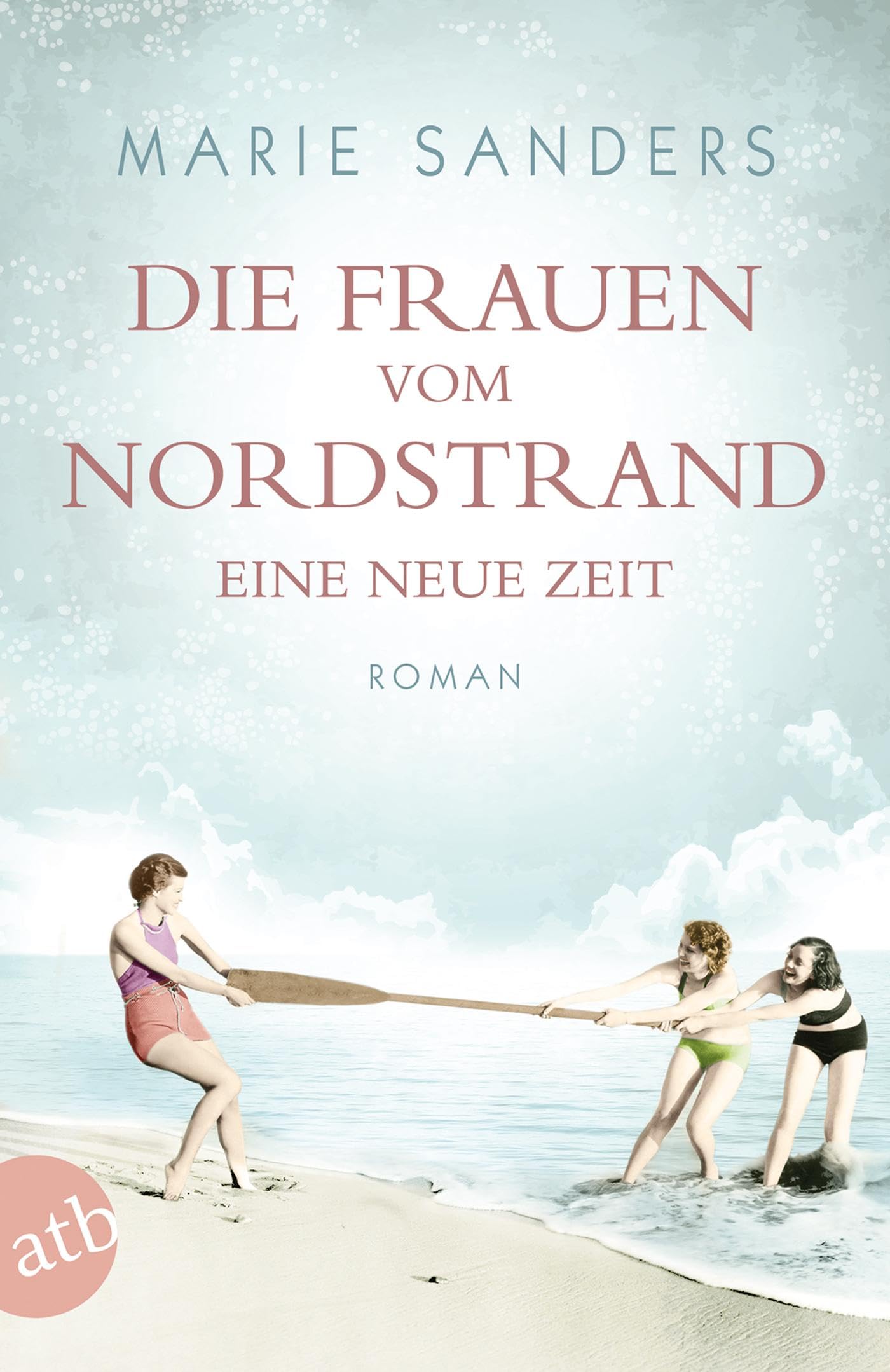 Die Frauen vom Nordstrand - Eine neue Zeit: Die große Seebad-Saga