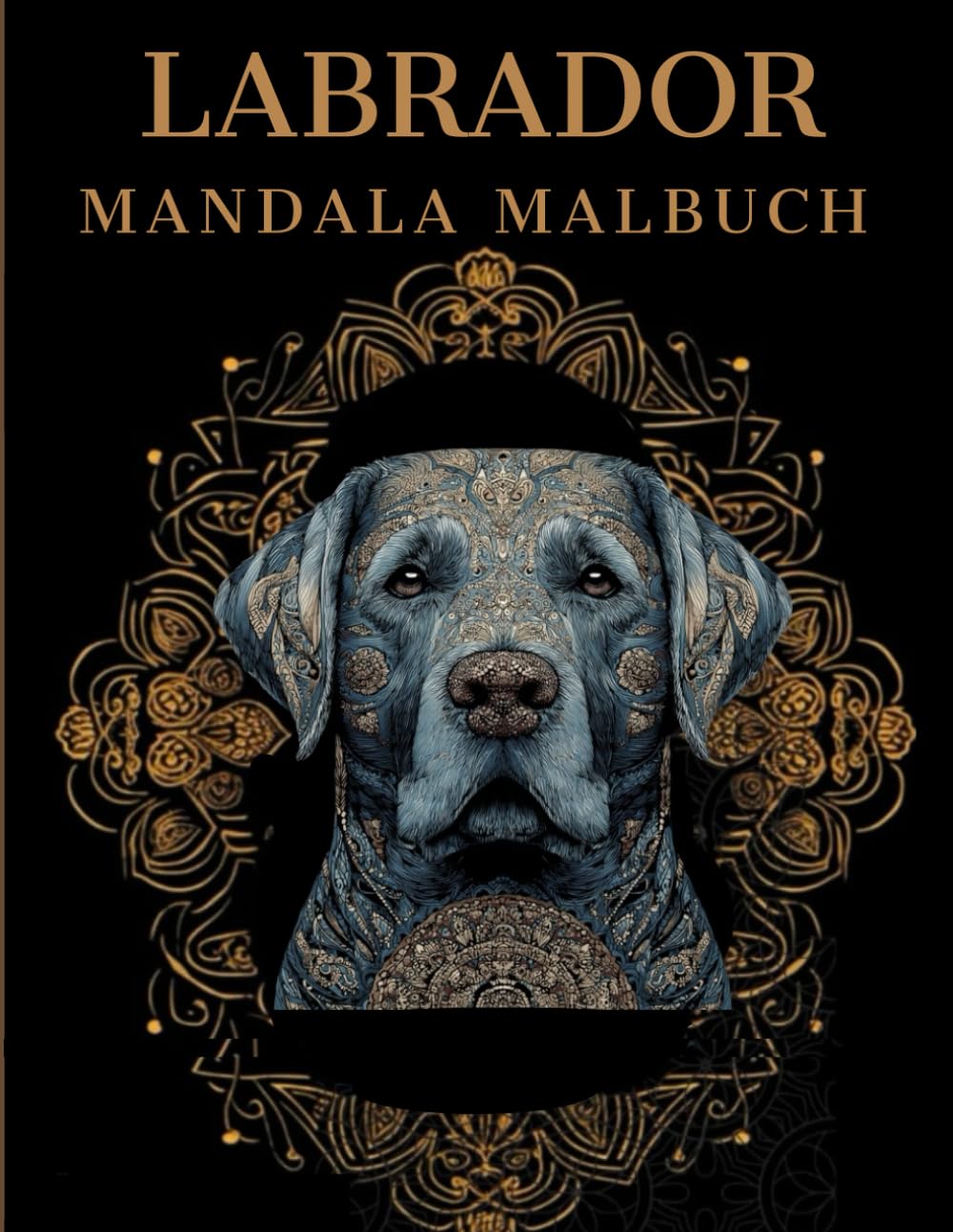Labrador Mandala Malbuch: Labrador Ausmalbuch mit Mandala-Motiven für Erwachsene