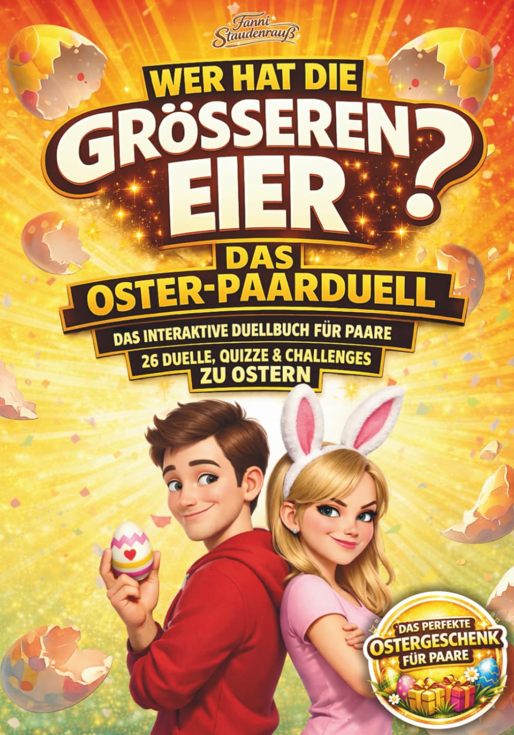 Wer hat die größeren Eier? – Das Oster-Paarduell: Das interaktive Duellbuch für Paare – 26 Duelle, Quizze & Challenges zu Ostern