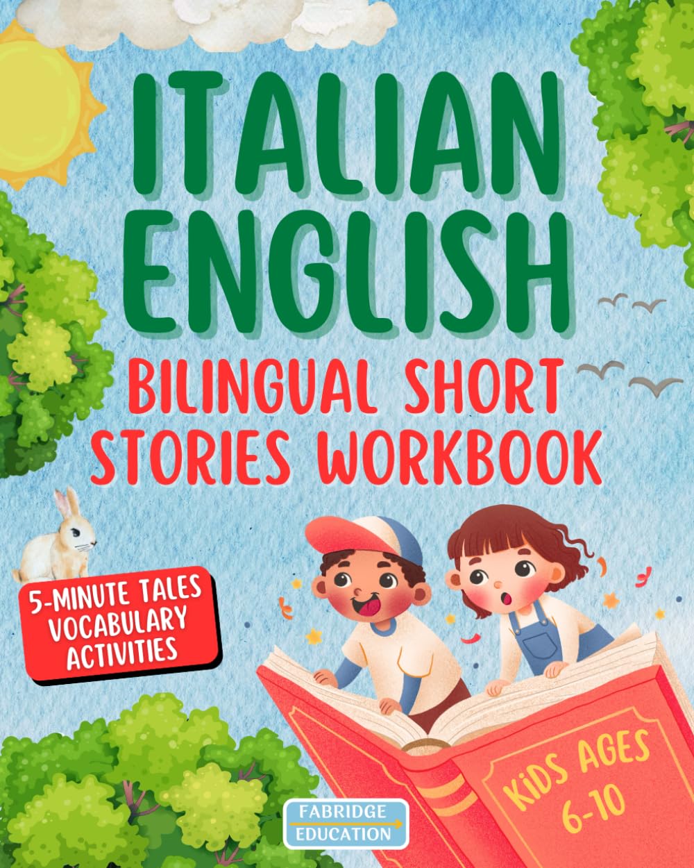 Italian & English Bilingual Short Stories for Kids Ages 6-10: A Fun Workbook to Build Vocabulary with 5-Minute Tales and Activities (Inglese per Bambini)